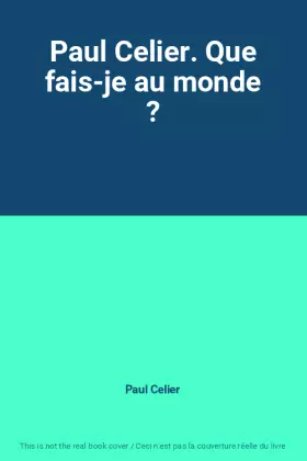 Couverture du produit · Paul Celier. Que fais-je au monde ?