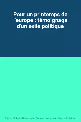 Couverture du produit · Pour un printemps de l'europe : témoignage d'un exile politique