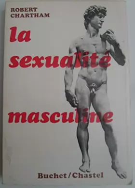 Couverture du produit · LA SEXUALITE MASCULINE - SEX MANNERS FOR MEN - ROBERT CHARTHAM - BUCHET-CHASTEL 1968