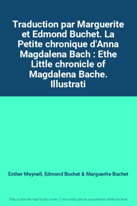 Couverture du produit · Traduction par Marguerite et Edmond Buchet. La Petite chronique d'Anna Magdalena Bach : Ethe Little chronicle of Magdalena Bach