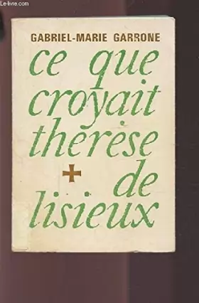 Couverture du produit · Ce Que Croyait Thérèse De Lisieux
