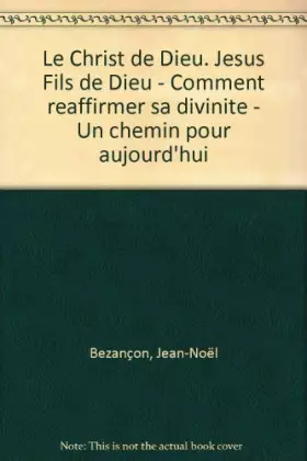 Couverture du produit · Le christ de Dieu : Jésus fils de dieu, comment réaffirmer sa divinité, un chemin pour aujourd'hui