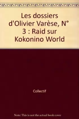 Couverture du produit · Les dossiers d'Olivier Varèse, N° 3 : Raid sur Kokonino World
