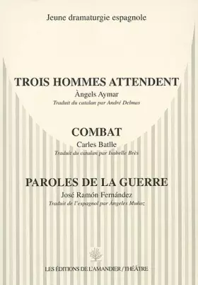 Couverture du produit · Jeune dramaturgie espagnole: Trois hommes attendent  Combat  Paroles de la guerre