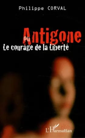 Couverture du produit · Antigone ou le courage de la liberté