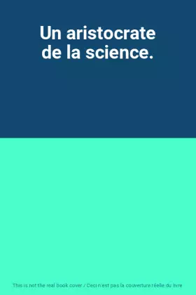 Couverture du produit · Un aristocrate de la science.
