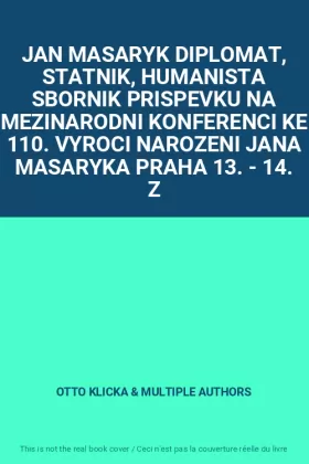 Couverture du produit · JAN MASARYK DIPLOMAT, STATNIK, HUMANISTA SBORNIK PRISPEVKU NA MEZINARODNI KONFERENCI KE 110. VYROCI NAROZENI JANA MASARYKA PRAH