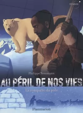 Couverture du produit · Au péril de nos vies : La conquête du pôle