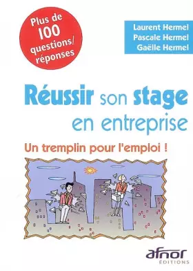 Couverture du produit · Réussir son stage en entreprise: Un tremplin pour l'emploi ! Plus de 100 questions/réponses