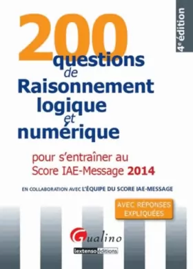 Couverture du produit · 200 Questions de raisonnement logique et numérique 2014 pour s' entraîner au score IAE - Message, 4è