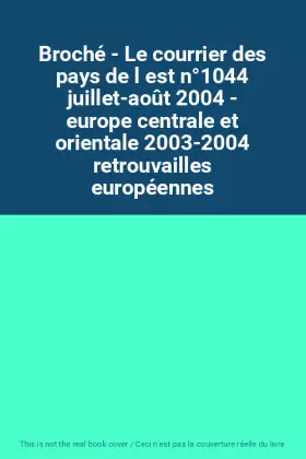 Couverture du produit · Broché - Le courrier des pays de l est n°1044 juillet-août 2004 - europe centrale et orientale 2003-2004 retrouvailles européen
