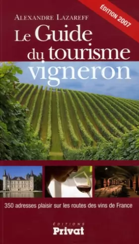 Couverture du produit · Le Guide du tourisme vigneron : 350 Adresses plaisir sur les routes des vins de France