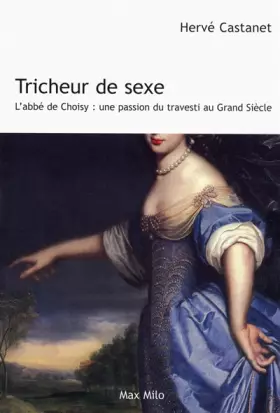Couverture du produit · Tricheur de sexe : L'abbé de Choisy - Une passion travesti au grand siècle