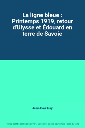 Couverture du produit · La ligne bleue : Printemps 1919, retour d'Ulysse et Édouard en terre de Savoie
