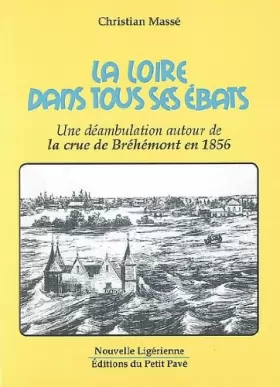 Couverture du produit · La Loire Dans Tous Ses Ebats, une Deambulation Autour de la Crue de Brehemont en 1856