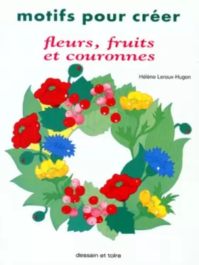 Couverture du produit · Motifs pour créer fleurs, fruits et couronnes