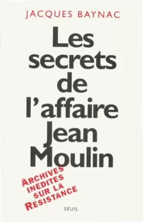 Couverture du produit · LES SECRETS DE L'AFFAIRE JEAN MOULIN. Contexte, causes et circonstances