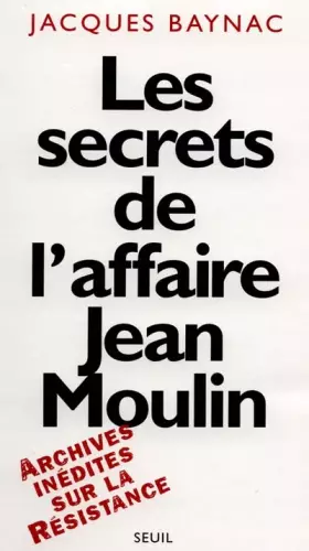 Couverture du produit · LES SECRETS DE L'AFFAIRE JEAN MOULIN. Contexte, causes et circonstances