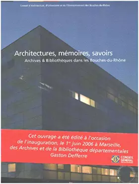Couverture du produit · ARCHITECTURES, MEMOIRES, SAVOIRS / ARCHIVES ET BIBLIOTHEQUES BOUCHES-DU-RHONE
