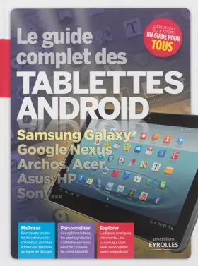 Couverture du produit · Le guide complet des tablettes Android. Samsung Galaxy, Google Nexus, Archos, Acer, Asus, HP, Sony...