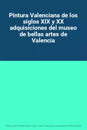 Couverture du produit · Pintura Valenciana de los siglos XIX y XX adquisiciones del museo de bellas artes de Valencia