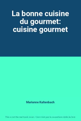 Couverture du produit · La bonne cuisine du gourmet: cuisine gourmet