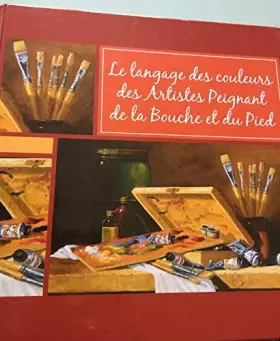 Couverture du produit · le langage des couleurs des artistes peignant de la bouche et du pied