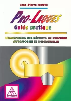 Couverture du produit · Pro-Laques guide pratique: Résolutions des défauts de peinture automobiles et industrielles (1995)