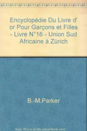 Couverture du produit · Encyclopédie Du Livre d' or Pour Garçons et Filles - Livre N°16 - Union Sud Africaine à Zürich