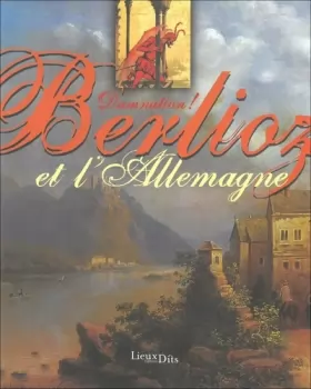 Couverture du produit · Damnation ! : Berlioz et l'Allemagne