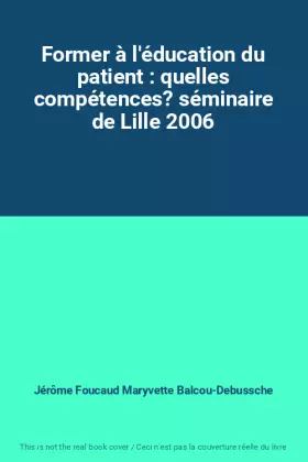 Couverture du produit · Former à l'éducation du patient : quelles compétences? séminaire de Lille 2006