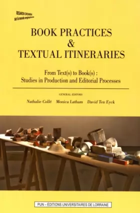 Couverture du produit · Book Practices & Textual Itineraries : From Text(s) to Book(s): Studies in Production and Editorial Processes