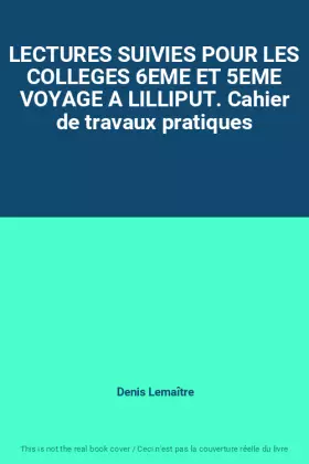 Couverture du produit · LECTURES SUIVIES POUR LES COLLEGES 6EME ET 5EME VOYAGE A LILLIPUT. Cahier de travaux pratiques