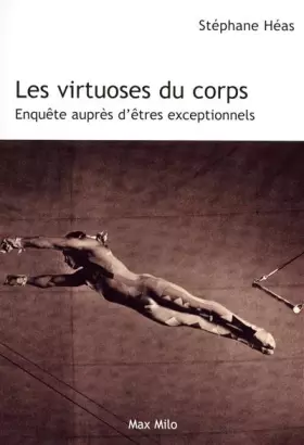 Couverture du produit · Les virtuoses du corps: Enquête auprès d'êtres exceptionnels