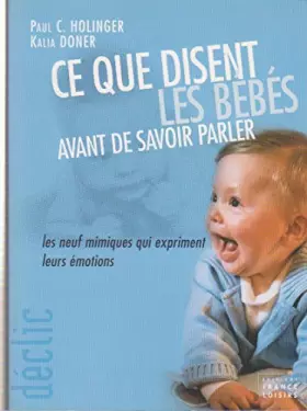 Couverture du produit · Ce que disent les bébés avant de savoir parler : Les neufs mimiques qui expriment leurs émotions (Collection Déclic)