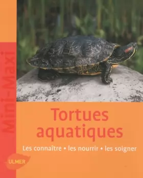 Couverture du produit · Les tortues aquatiques : Les connaître, les nourrir, les soigner