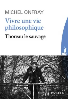 Couverture du produit · Vivre une vie philosophique - Thoreau le sauvage