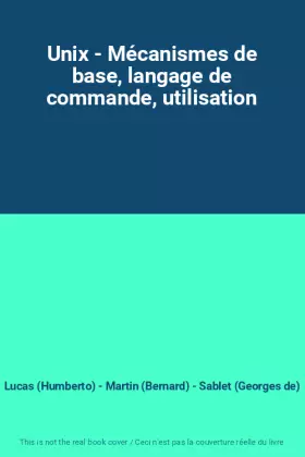 Couverture du produit · Unix - Mécanismes de base, langage de commande, utilisation