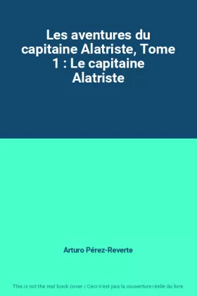 Couverture du produit · Les aventures du capitaine Alatriste, Tome 1 : Le capitaine Alatriste