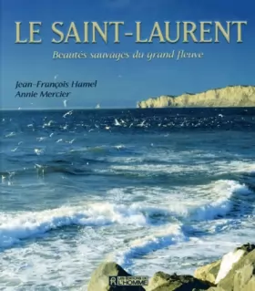 Couverture du produit · Le Saint-Laurent. Beautés sauvage du grand fleuve