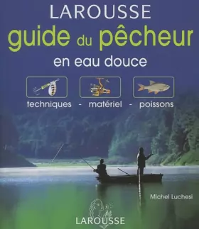 Couverture du produit · Guide du pêcheur en eau douce : Techniques - Matériel - Poissons