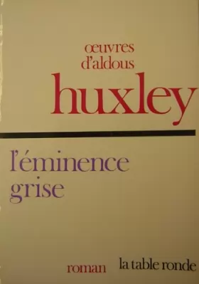 Couverture du produit · L'Éminence grise : Essai biographique sur les rapports de la politique et de la religion (Les Grandes oeuvres de Aldous Huxley)