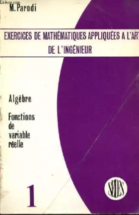 Couverture du produit · EXERCICES DE MATHEMATIQUES APPLIQUEES A L'ART DE L'INGENIEUR / VOLUME 1 : ALGEBRE - FONCTIONS DE VARIABLE REELLE .