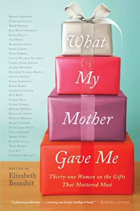 Couverture du produit · What My Mother Gave Me: Thirty-one Women on the Gifts That Mattered Most