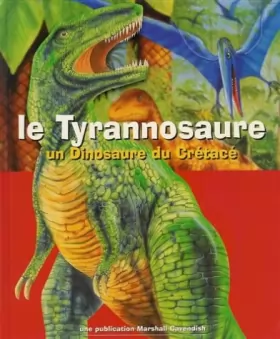 Couverture du produit · Le Tyrannosaure : Un dinosaure du crétacé : Cartonnée & illstrée