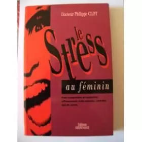 Couverture du produit · Les stress au féminin : pour comprendre et combattre efficacement cette maladie, véritable mal du siècle