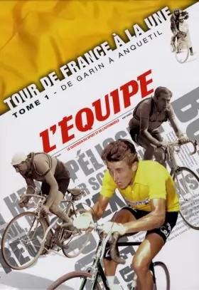 Couverture du produit · Tour de France à la une : Tome 1, De Garin à Anquetil (1903-1964)