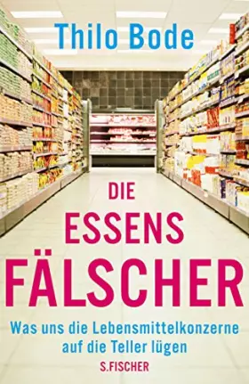 Couverture du produit · Die Essensfälscher: Was uns die Lebensmittelkonzerne auf die Teller lügen