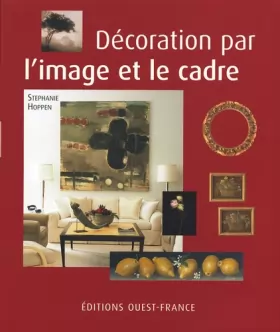 Couverture du produit · La décoration par l'image et le cadre : Collectionner des oeuvres d'art et des photographies, les exposer chez soi