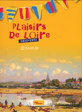 Couverture du produit · Plaisirs de Loire (1800-1970)